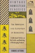 The Business and Economics of Beekeeping - A Collection of Articles on the Profits and Marketing of Beekeeping Products af Various (selected by the Federation of Children's Book Groups)