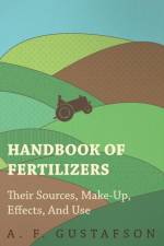 Handbook of Fertilizers - Their Sources, Make-Up, Effects, And Use af A. F. Gustafson