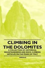 Climbing in the Dolomites - A Collection of Historical Mountaineering and Rock Climbing Articles on the Peaks of Italy af Various