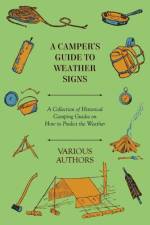 A Camper's Guide to Weather Signs - A Collection of Historical Camping Guides on How to Predict the Weather af Various