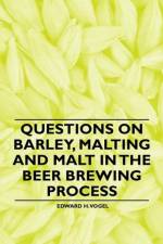 Questions on Barley, Malting and Malt in the Beer Brewing Process af Edward H. Vogel