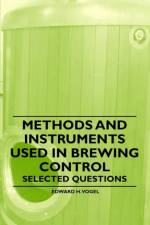 Methods and Instruments Used in Brewing Control - Selected Questions af Edward H. Vogel