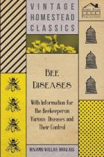 Bee Diseases - With Information for the Beekeeper on Various Diseases and Their Control af Benjamin Wallace Douglass
