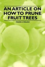 An Article on How to Prune Fruit Trees af Frank A. Waugh