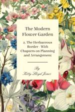 The Modern Flower Garden 2. The Herbaceous Border - With Chapters on Planning and Arrangement af Kitty Lloyd Jones