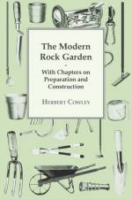The Modern Rock Garden - With Chapters on Preparation and Construction af Herbert Cowley