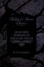 Dead Men Working in the Cane Fields (Fantasy and Horror Classics) af W. B. Seabrook