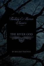 The River God (Fantasy and Horror Classics) af Roland Pertwee