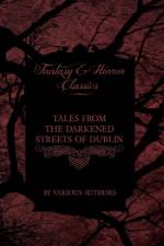 Tales from the Darkened Streets of Dublin - Ghost Stories and Tales of Witchcraft and Magic from Authors Like Bram Stoker and J. Sheridan Le Fanu (Fantasy and Horror Classics) af Various