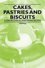 Cakes, Pastries and Biscuits - A Collection of Vegetarian Recipes af Various