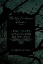 High Noon - Classic Tales of the Wild West - Hopalong Cassidy, The Cisco Kid, Stagecoach, Destry Rides Again, Western Union, The Virginian (Fantasy and Horror Classics) af Various