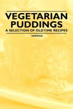 Vegetarian Puddings - A Selection of Old Time Recipes af Various