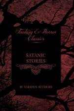 Satanic Stories - Tales and News Clippings of Satanic Practices Including the Black Mass (Fantasy and Horror Classics) af Various