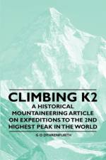 Climbing K2 - A Historical Mountaineering Article on Expeditions to the 2nd Highest Peak in the World af G O Dyhrenfurth