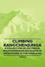 Climbing Kangchenjunga - A Collection of Historical Mountaineering Accounts of Expeditions to the Himalayas af Various