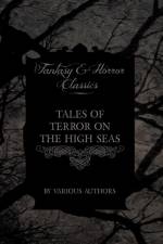 Tales of Terror on the High Seas - Short Stories of Ghostly Galleons and Fearful Storms from Some of the Finest Writers Such as Edgar Allan Poe and Sir Arthur Conan Doyle (Fantasy and Horror Classics) af Various
