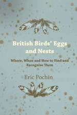 British Birds' Eggs and Nests - Where, When and How to Find and Recognise Them af Eric Pochin