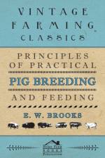 Principles of Practical Pig Breeding and Feeding af E. W. Brooks