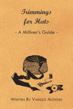 Trimmings for Hats - A Milliner's Guide af Various