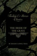 The Bride of the Grave (Fantasy and Horror Classics) af Johann Ludwig Tieck