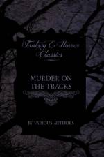 Murder on the Tracks - Stories of Mayhem and Murder on the Railways (Fantasy and Horror Classics) af Various