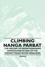 Climbing Nanga Parbat - The History of Mountaineering Expeditions to One of the Highest Peaks in the Himalayas af Various