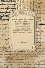 What You Should Know About Graphology - The Facts About Telling Character From Handwriting af Leo Markun