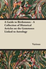 Guide to Birthstones - A Collection of Historical Articles on the Gemstones Linked to Astrology af Various