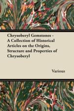 Chrysoberyl Gemstones - A Collection of Historical Articles on the Origins, Structure and Properties of Chrysoberyl af Various