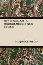 How to Feed a Cat - A Historical Article on Feline Nutrition af Margaret Cooper Gay