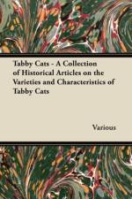 Tabby Cats - A Collection of Historical Articles on the Varieties and Characteristics of Tabby Cats af Various