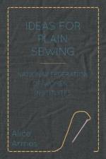 Ideas for Plain Sewing - National Federation of Women's Institutes af Alice Armes