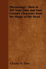 Phrenology - How to Tell Your Own and Your Friend's Character from the Shape of the Head af Charles H. Olin