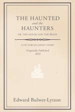 Haunted And The Haunters; Or, The House And The Brain af Edward Bulwer Lytton