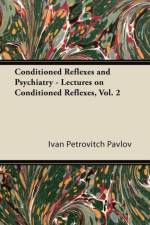 Conditioned Reflexes and Psychiatry - Lectures on Conditioned Reflexes, Vol. 2 af Ivan Petrovitch Pavlov