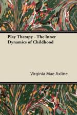 Play Therapy - The Inner Dynamics of Childhood af Virginia Mae Axline