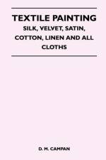 Textile Painting - Silk, Velvet, Satin, Cotton, Linen and All Cloths af D. M. Campan