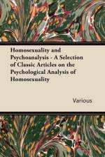 Homosexuality and Psychoanalysis - A Selection of Classic Articles on the Psychological Analysis of Homosexuality af Various