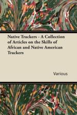 Native Trackers - A Collection of Articles on the Skills of African and Native American Trackers af Various