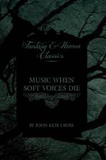 Music When Soft Voices Die (Fantasy and Horror Classics) af John Keir Cross