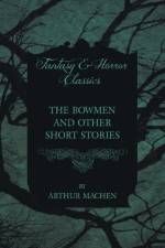 The Bowmen - And Other Short Stories by Arthur Mache (Fantasy and Horror Classics) af Arthur Mache