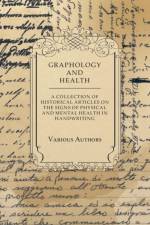 Graphology and Health - A Collection of Historical Articles on the Signs of Physical and Mental Health in Handwriting af Various