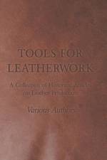 Tools for Leatherwork - A Collection of Historical Articles on Leather Production af Various