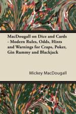 MacDougall on Dice and Cards - Modern Rules, Odds, Hints and Warnings for Craps, Poker, Gin Rummy and Blackjack af Mickey Macdougall