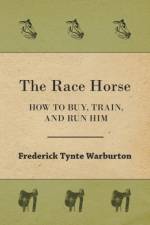 Race Horse; How To Buy, Train, And Run Him af Frederick Tynte Warburton