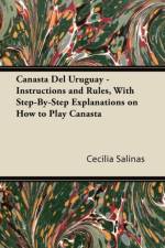 Canasta Del Uruguay - Instructions and Rules, With Step-By-Step Explanations on How to Play Canasta af Cecilia Salinas