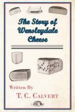 Story of Wensleydale Cheese af T. C. Calvert