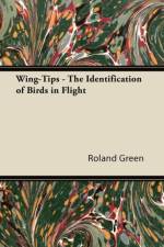 Wing-Tips - The Identification of Birds in Flight af Roland Green