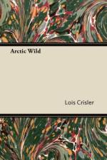 Arctic Wild af Lois Crisler