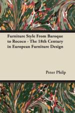 Furniture Style From Baroque to Rococo - The 18th Century in European Furniture Design af Peter Philp